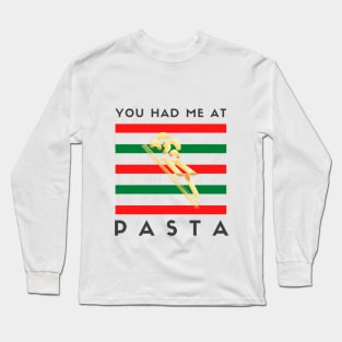 You Had Me At Pasta Long Sleeve T-Shirt